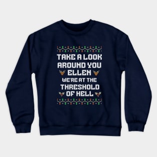 Take a look around Ellen, we're at the threshold of hell Crewneck Sweatshirt